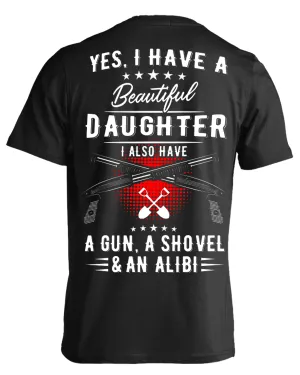 Yes, I Have A Beautiful Daughter, I Also have a Gun, a Shovel & an Alibi T-Shirts & Hoodies Yes, I Have A Beautiful Daughter, I Also have a Gun, a Shovel & an Alibi T-Shirts & Hoodies